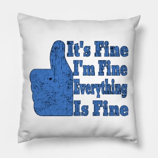 It's Fine I'm Fine Everything is Fine Pillow