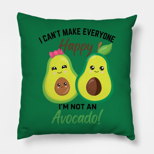 Can’t Make Everyone Happy, I’m not an Avocado Pillow by Shirts by Jamie