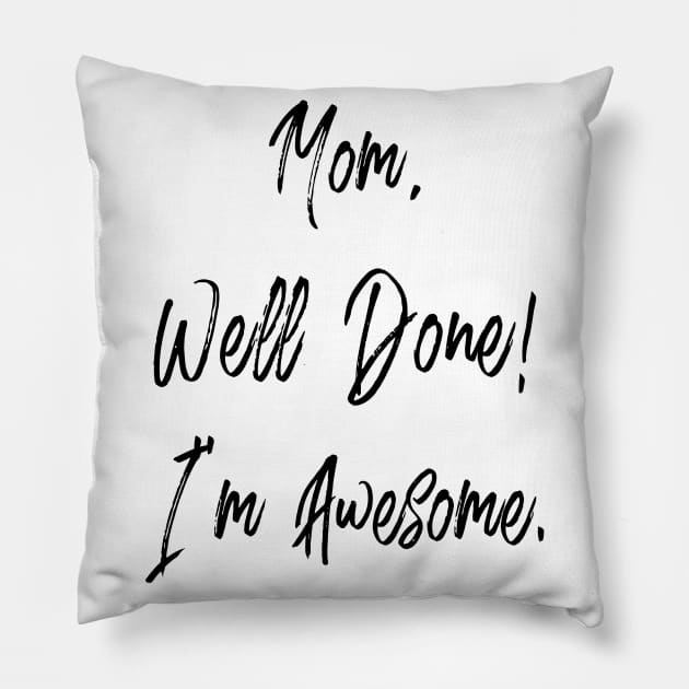 Mom, well done, I'm awesome Pillow by PLMSMZ