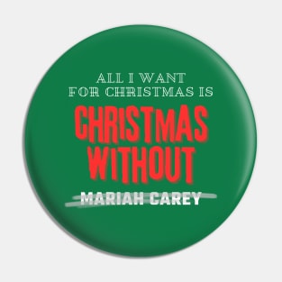 All I Want For Christmas Is Christmas Without Mariah Carey Pin