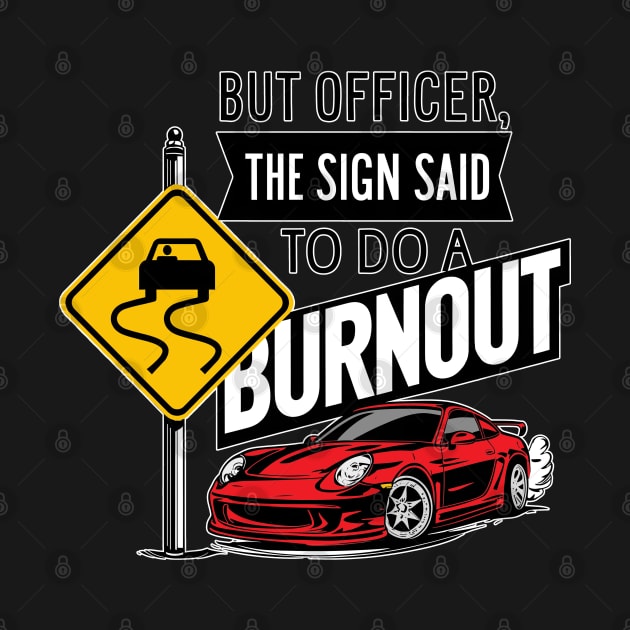 But officer the sign said to do a burnout six by Inkspire Apparel designs