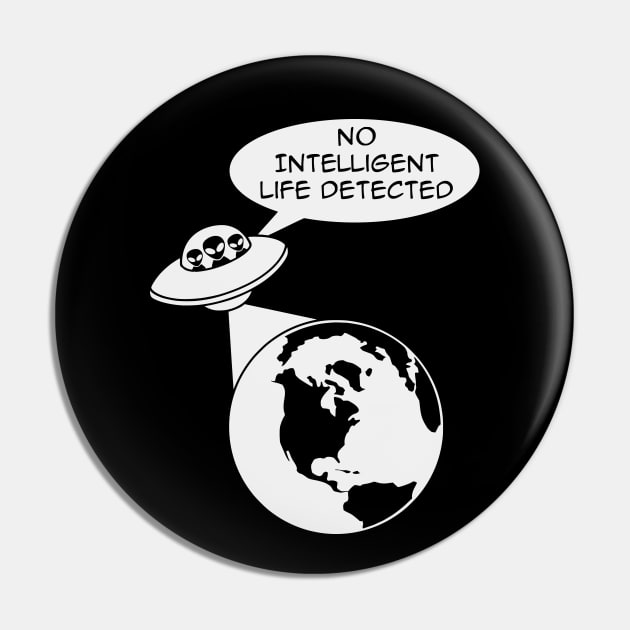 UFO Aliens: No Intelligent Life Detected on Earth Pin by SpaceAlienTees