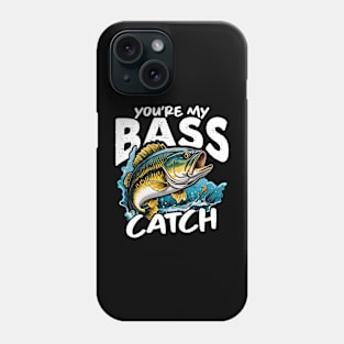 Bass Fishing You're My Bass Catch Fishing Lover Phone Case