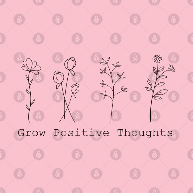 Grow Positive Thoughts Inspirational Quote Black Print Design by Sheila’s Studio