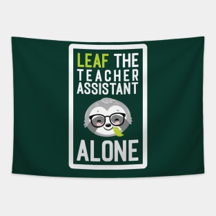 Funny Teacher Assistant Pun - Leaf me Alone - Gifts for Teacher Assistants Tapestry