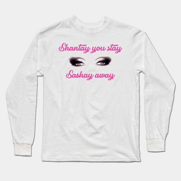 Sashay Away Shantay You Stay! Tshirt Sashay Away Shantay You Stay! Tshirt