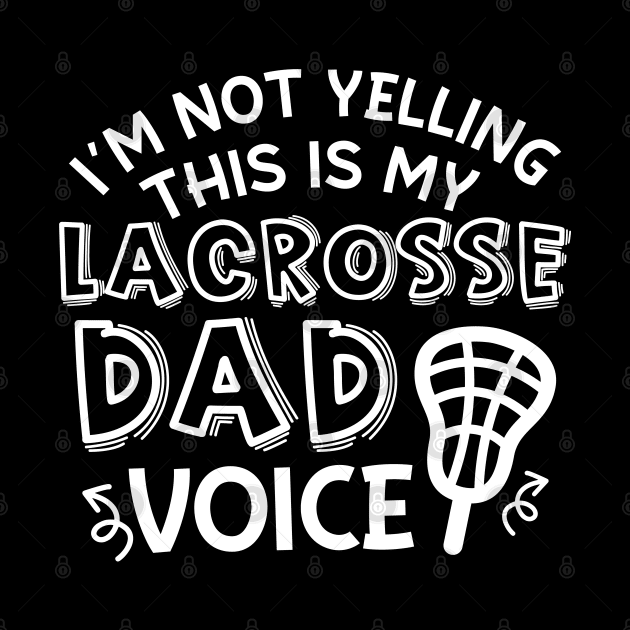 I’m Not Yelling This Is My Lacrosse Dad Voice Cute Funny by GlimmerDesigns