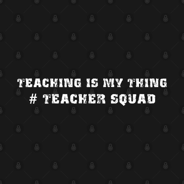 Teaching Is My Thing Teacher Squad by Smartdoc