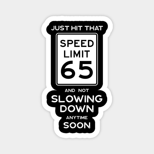 65th Birthday Gift Ideas Speed Limit 65 Sign 65th Birthday Ideas Magnet Teepublic