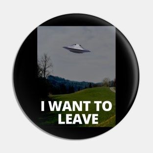 I Want To Leave Pin