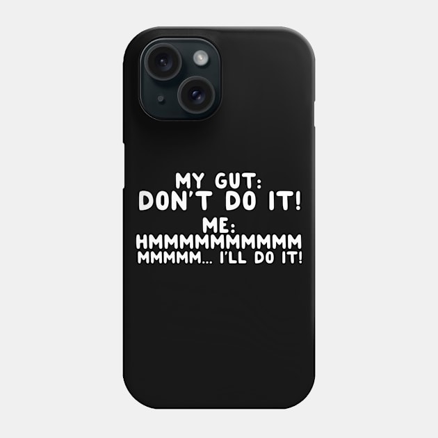 My Gut: Don't Do It Phone Case by thingsandthings