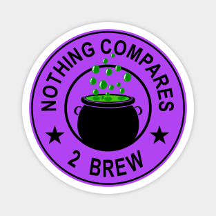 Nothing Compares 2 Brew - Witch's Brew  - Funny Halloween Magnet