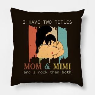 I Have Two Titles Mom And Mimi Pillow