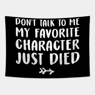 Don't talk to me my favorite character just died Tapestry