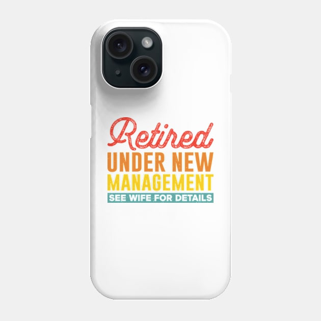 retired under new management see wife for details Phone Case by justin moore