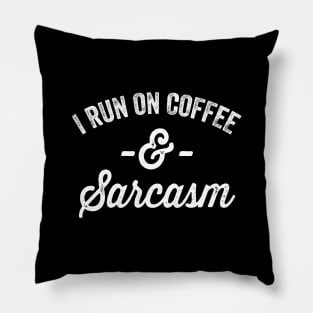 I run on coffee and sarcasm Pillow