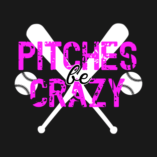 Pitches Be Crazy T-Shirt