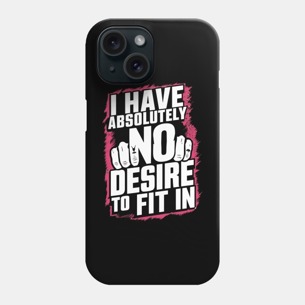 I Have Absolutely No Desire to Fit In Phone Case by alby store