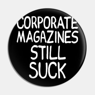 Corporate magazines still suck - Worn by Cobain Pin