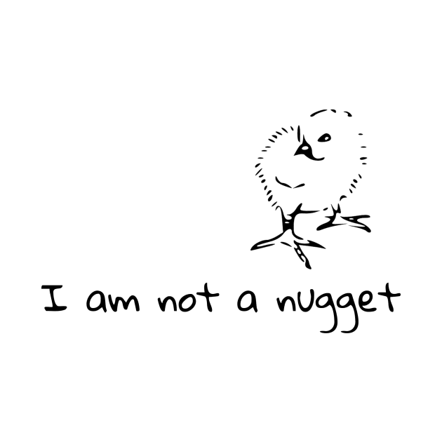 I am not a nugget by TheHippieCow