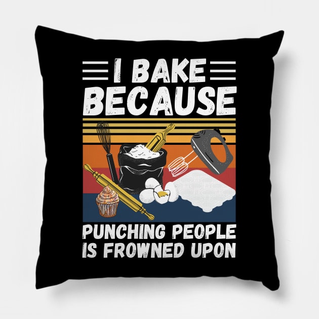 I Bake Because Punching People Is Frowned Upon, Funny Baking Pillow by JustBeSatisfied