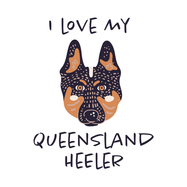 I Love My Queensland Heeler by greenoriginals