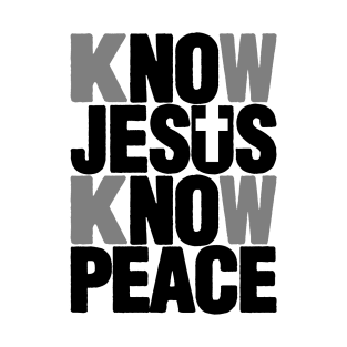 KNOW JESUS KNOW PEACE T-Shirt