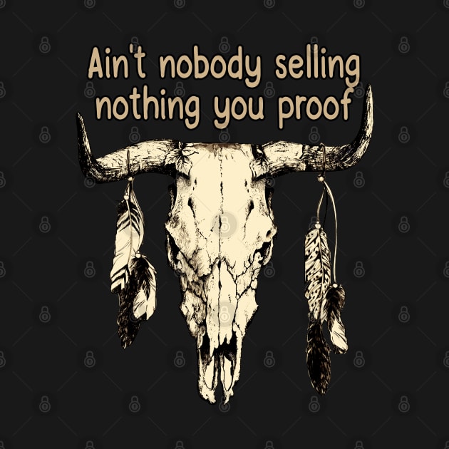 Ain't Nobody Selling Nothing You Proof Bull-Skull Feathers by Merle Huisman