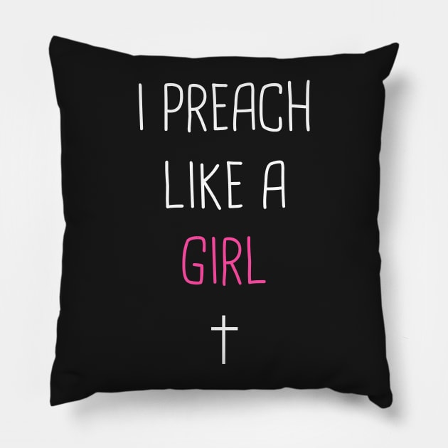 I Preach Like A Girl -- Pastor Design Pillow by MeatMan