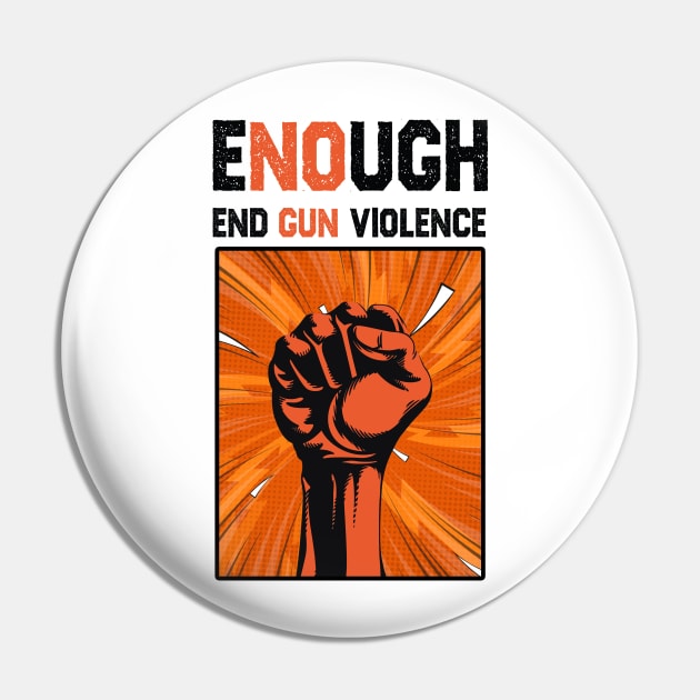 Enough End Gun Violence Anti Gun Gun Violence Awareness Pin by BadDesignCo