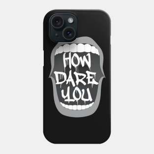 How Dare You Phone Case