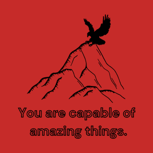 You are capable of amazing things T-Shirt