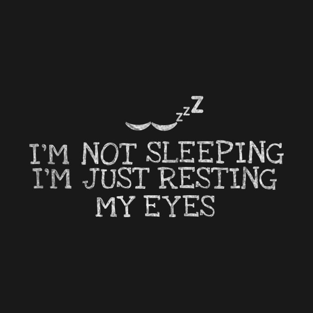 I`m Not Sleeping I`m Just Resting My Eyes Dad Humor by ysmnlettering