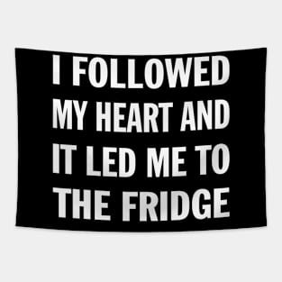 I Followed My Heart And It Led Me To The Fridge Funny Saying Tapestry