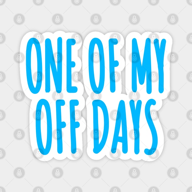 One of My Off Days Magnet by wildjellybeans