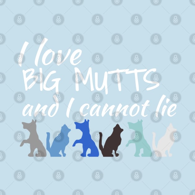 I Love Big Mutts And I Cannot Lie Dog L0vers by screamingfool