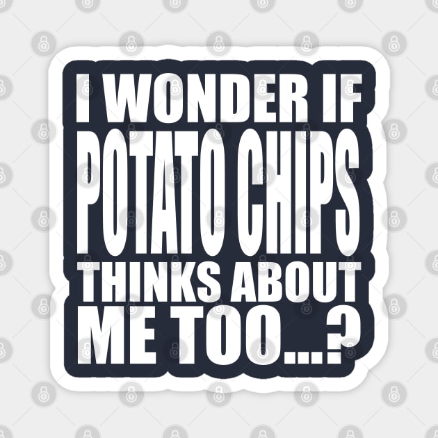 I wonder if Potato Chips thinks about me too Magnet by Stellart