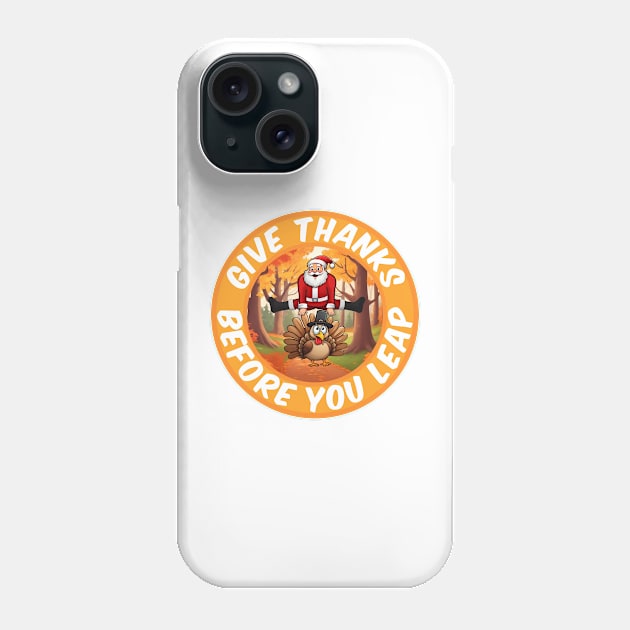 Give Thanks, before you Leap Phone Case by SergioCoelho_Arts