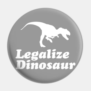 Legalize Dinosaur Pin