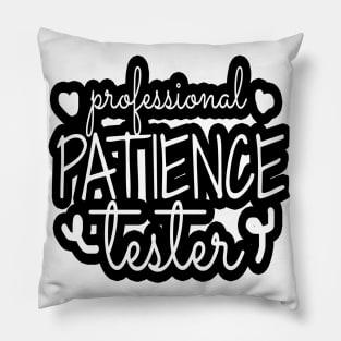 Professional Patience Tester, Patience, Funny Kids Pillow