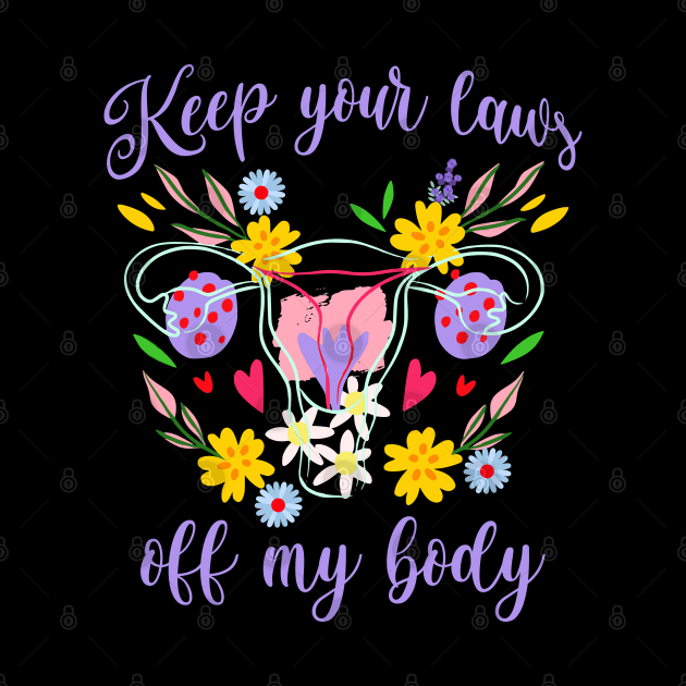 Keep Your Laws Off My Body colorful floral statement by Luxinda