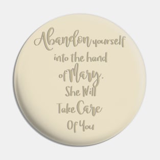 Abandon yourself into the hand of Mary - She will take care of you - Our Lady of the Navigators Pin