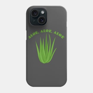 Aloe, Aloe, Aloe Phone Case