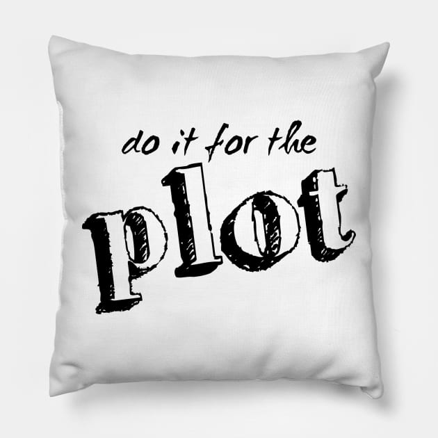 Do it for the plot Pillow by sexpositive.memes