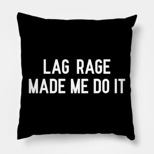 Lag Rage Made Me Do It Pillow