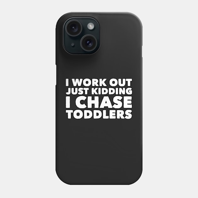 I work out just kidding i chase toddlers Phone Case by captainmood