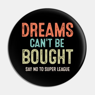 Vintage Say No To Super League Dreams Can't Be Bought Football Pin