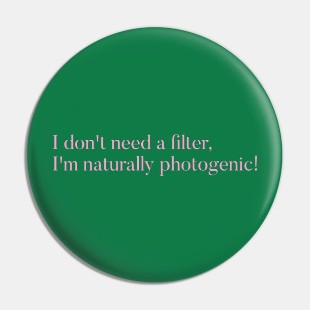 I don't need a filter, I'm naturally photogenic. Pin by YDesigns