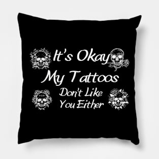Skull Tattoo Graphic Shirt - Sassy "It's Okay, My Tattoos Don't Like You Either" Design, Cool Urban Streetwear, Gift for Tattooed Friends Pillow