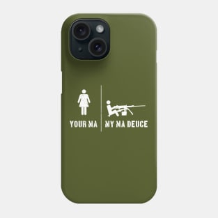 Your Ma, My Ma Deuce Phone Case